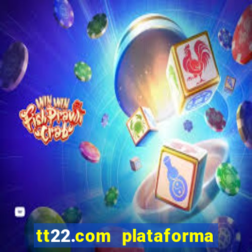 tt22.com plataforma de jogos